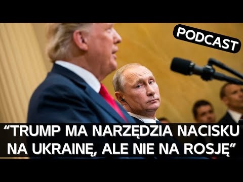 Czy za sprzecznymi oświadczeniami Trumpa w sprawie Ukrainy kryje się konkretny plan? [PODCAST]