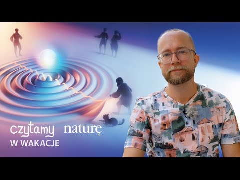 100 lat minęło, a o co chodzi w mechanice kwantowej? | Czytamy naturę w wakacje