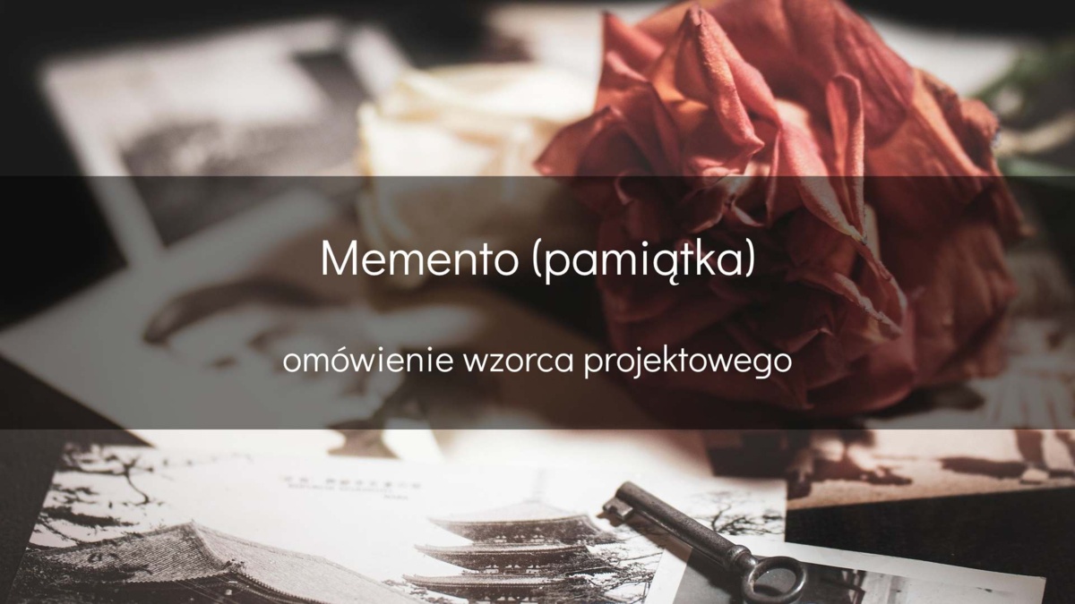 Wzorzec projektowy Pamiątka (Memento) - devszczepaniak.pl