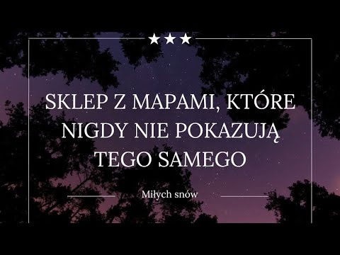Sklep z mapami, które nigdy nie pokazują tego samego | Opowieść do snu 🌌 I Czyta człowiek