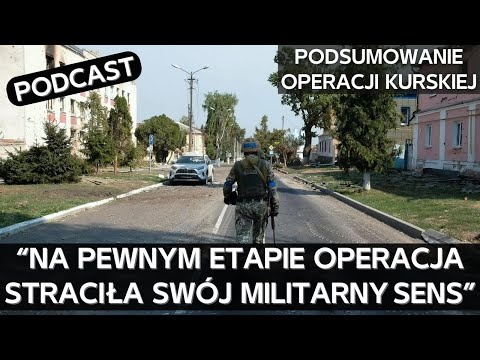 Podsumowanie wojskowych i politycznych rezultatów operacji SZU w obwodzie kurskim [PODCAST]