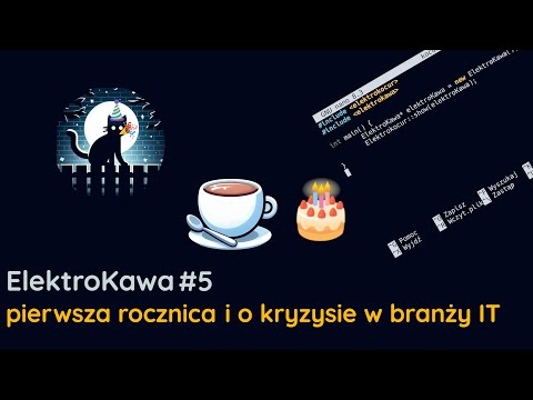 ElektroKawa #5: Rocznica istnienia kanału i o kryzysie w branży IT