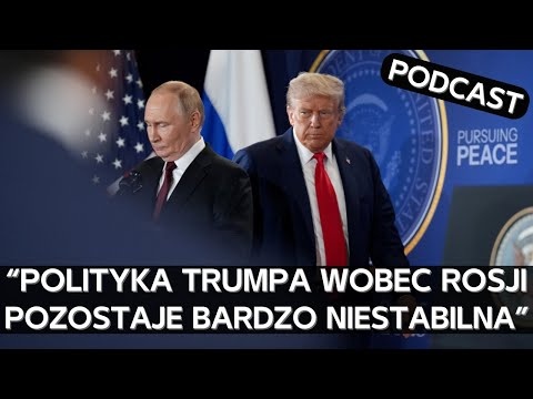 Intuicja czy doradcy? Jak kształtuje się polityka Donalda Trumpa wobec Rosji? [PODCAST]