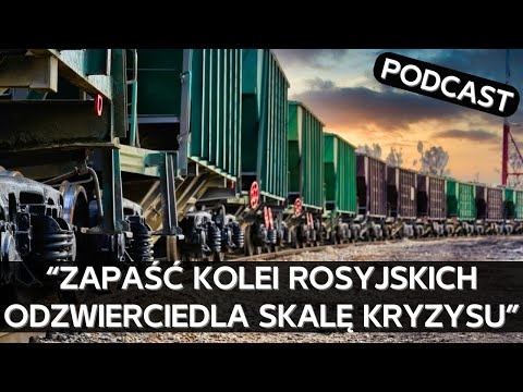 Załamanie przewozów towarowych odzwierciedla kryzys rosyjskiego przemysłu cywilnego [PODCAST]