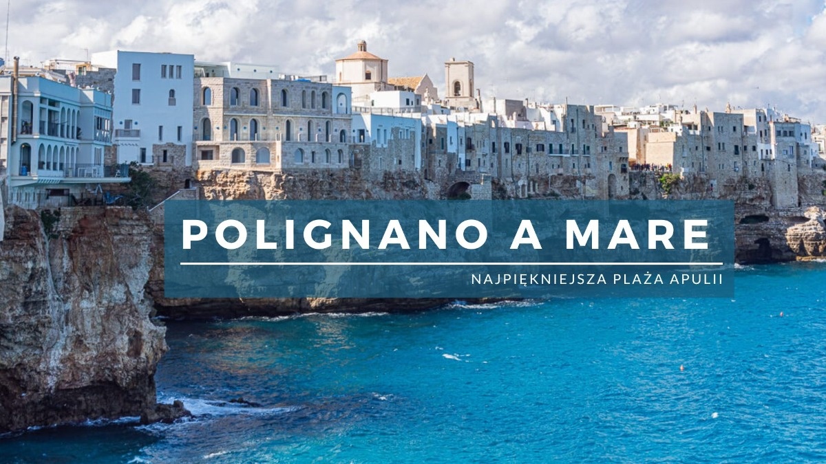 Polignano a Mare - najpiękniejsza plaża Apulii