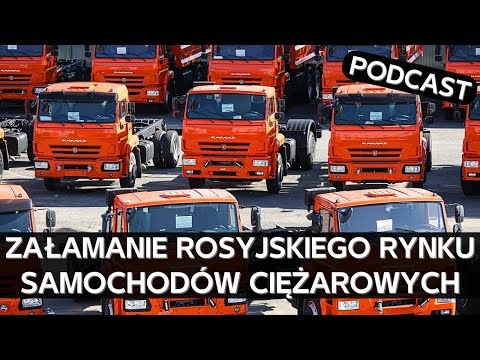 "To najprawdziwszy krach". Jak i dlaczego załamał się rynek samochodów ciężarowych w Rosji [PODCAST]