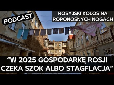 Perspektywy rosyjskiej gospodarki w 2025. Co zrobić, żeby sankcje były skuteczne [PODCAST]