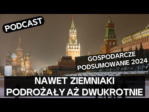 Podsumowanie sytuacji makroekonomicznej i najważniejszych rosyjskich wydarzeń z 2024 [PODCAST]
