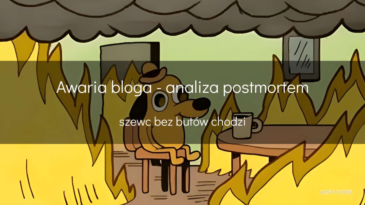 Awaria bloga - analiza postmortem - devszczepaniak.pl