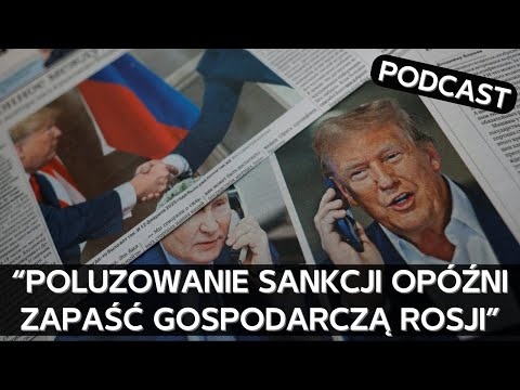 Jakie sankcje Trump może zdjąć z Rosji i do czego to doprowadzi [PODCAST]