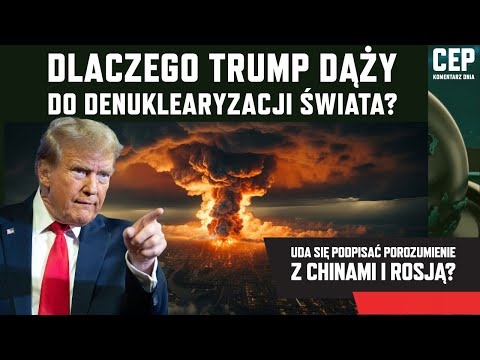 Komentarz Dnia - Dlaczego Trump dąży do resetu i denuklearyzacji z Rosją?