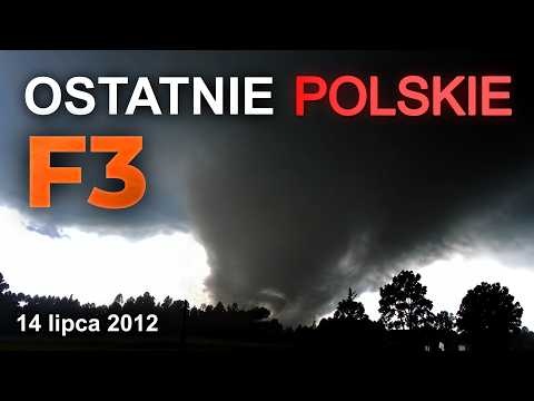 Katastrofa Borów Tucholskich i OSTATNIE Tornado F3 w Polsce - 14 lipca 2012