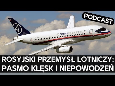 Problemy, niepowodzenia i brak perspektyw rosyjskiego cywilnego przemysłu lotniczego [PODCAST]