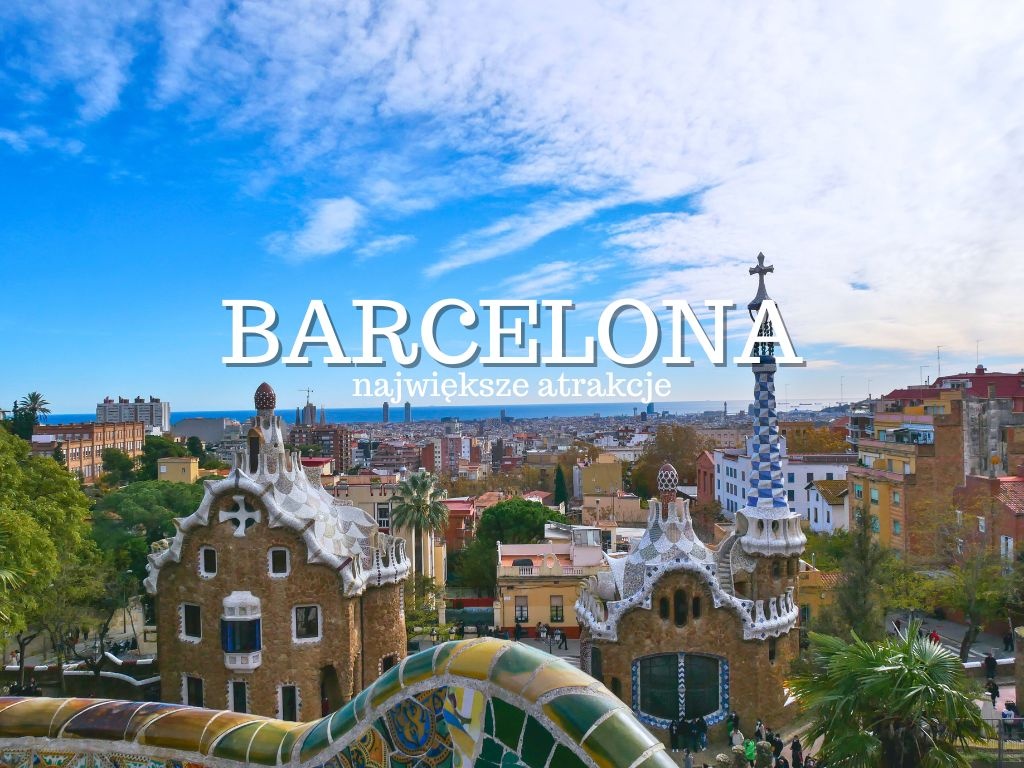 Barcelona największe atrakcje - TOP 25. Co warto zobaczyć w Barcelonie?