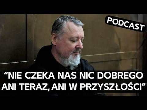 Zrezygnowany Girkin z rozgoryczeniem komentuje z więzienia bieżące wydarzenia [PODCAST]