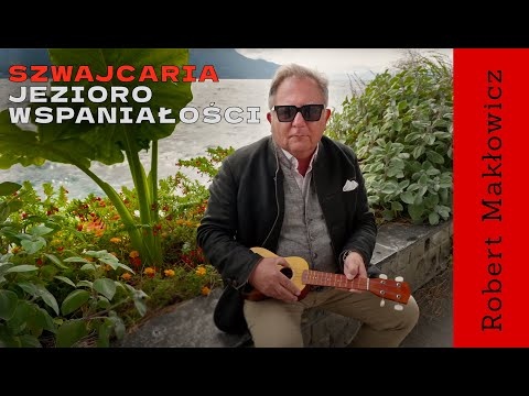 „Jezioro wspaniałości " - ROBERT MAKŁOWICZ SZWAJCARIA odc.247
