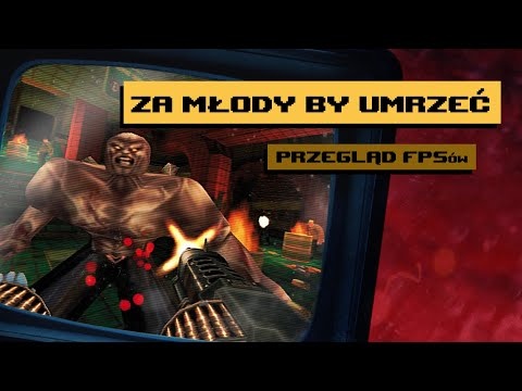 Za młody by umrzeć. Przegląd starych FPSów