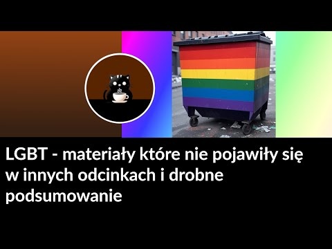 LGBT - materiały które nie pojawiły się w innych odcinkach i drobne podsumowanie