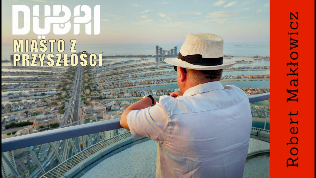 „ Miasto z przyszłości" - ROBERT MAKŁOWICZ DUBAJ odc.221