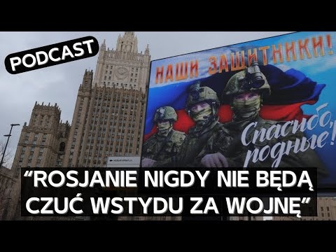 Dlaczego większość Rosjan nie wstydzi się wojny na Ukrainie [PODCAST]
