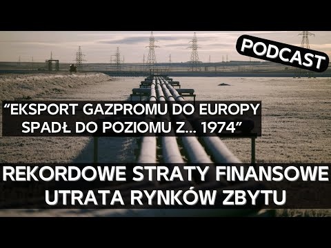 Gazprom - miliardowe straty, najniższy eksport do Europy od pół wieku i brak perspektyw [PODCAST]