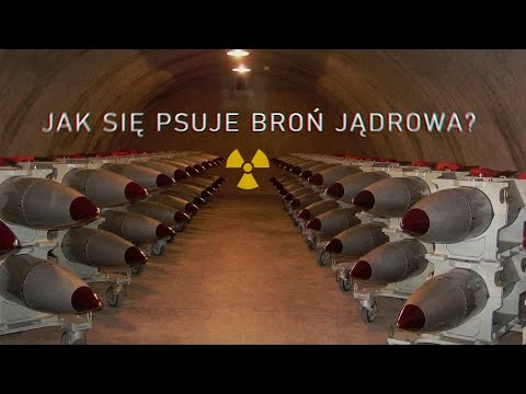 Jak "się psuje" broń jądrowa? (Szczegółowa analiza)