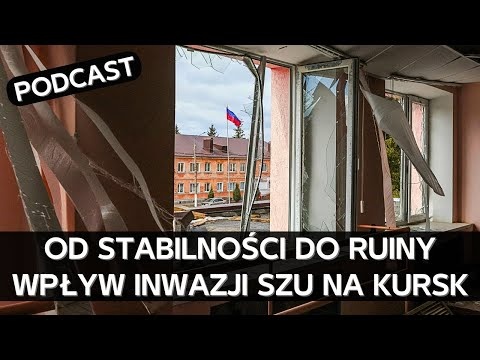 Jak wojna zrujnowała i zdestabilizowała obwód kurski - skutki inwazji i okupacji SZU [PODCAST]