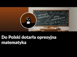 Opresyjna matematyka dotarła do Polski