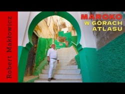 „W górach Atlasu" - ROBERT MAKŁOWICZ MAROKO odc.259