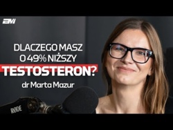 Jak zmaksymalizować TESTOSTERON i co go ZABIJA? dr Marta Mazur