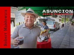 „Asuncion, serce Paragwaju " - ROBERT MAKŁOWICZ PARAGWAJ odc.278