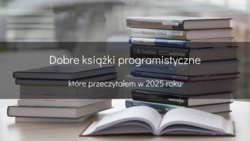 Książki programistyczne, które przeczytałem w 2025 roku - devszczepaniak.pl