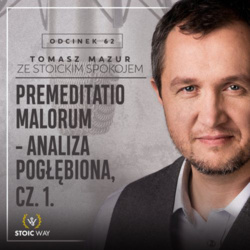 #62 – Premeditatio malorum: analiza pogłębiona. Cz. 1