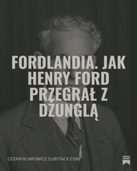 Fordlandia. Jak Henry Ford przegrał z dżunglą