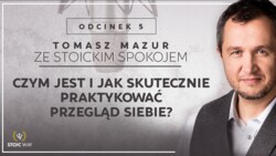 Czym jest i jak skutecznie praktykować przegląd siebie? PODCAST Ze stoickim spokojem #05