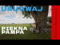 „Piękna pampa" - ROBERT MAKŁOWICZ URUGWAJ odc.277