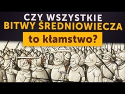 Czy wszystkie średniowieczne bitwy to kłamstwo?